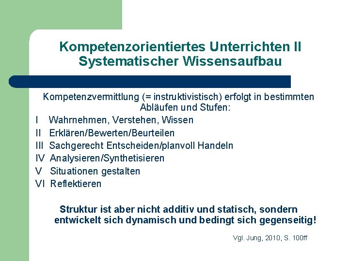 Kompetenzorientiertes Unterrichten II Systematischer Wissensaufbau Kompetenzvermittlung (= instruktivistisch) erfolgt in bestimmten Abläufen und Stufen: