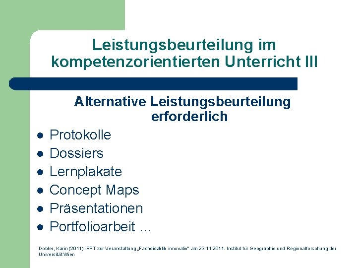 Leistungsbeurteilung im kompetenzorientierten Unterricht III l l l Alternative Leistungsbeurteilung erforderlich Protokolle Dossiers Lernplakate