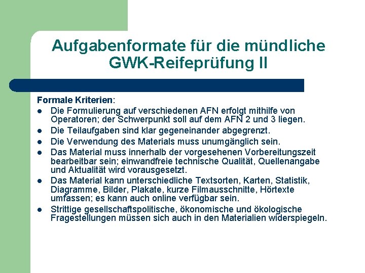 Aufgabenformate für die mündliche GWK-Reifeprüfung II Formale Kriterien: l Die Formulierung auf verschiedenen AFN