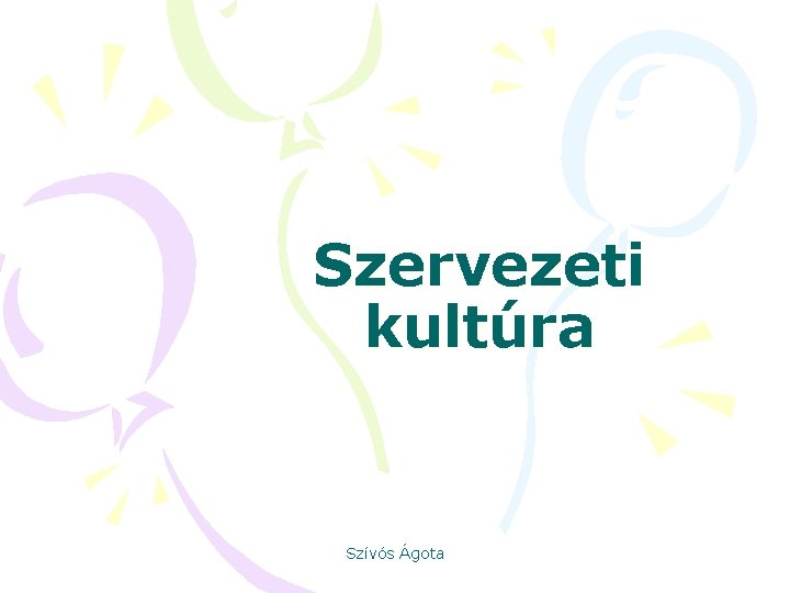 Szervezeti kultúra Szívós Ágota 