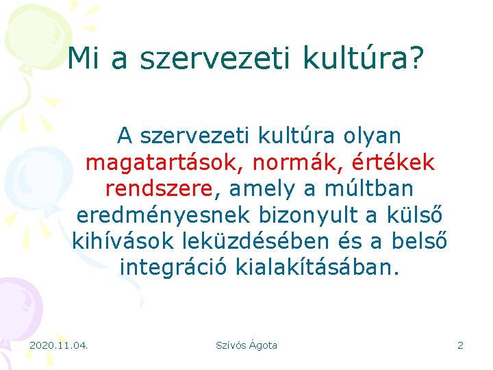 Mi a szervezeti kultúra? A szervezeti kultúra olyan magatartások, normák, értékek rendszere, amely a
