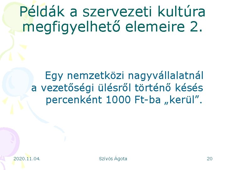 Példák a szervezeti kultúra megfigyelhető elemeire 2. Egy nemzetközi nagyvállalatnál a vezetőségi ülésről történő