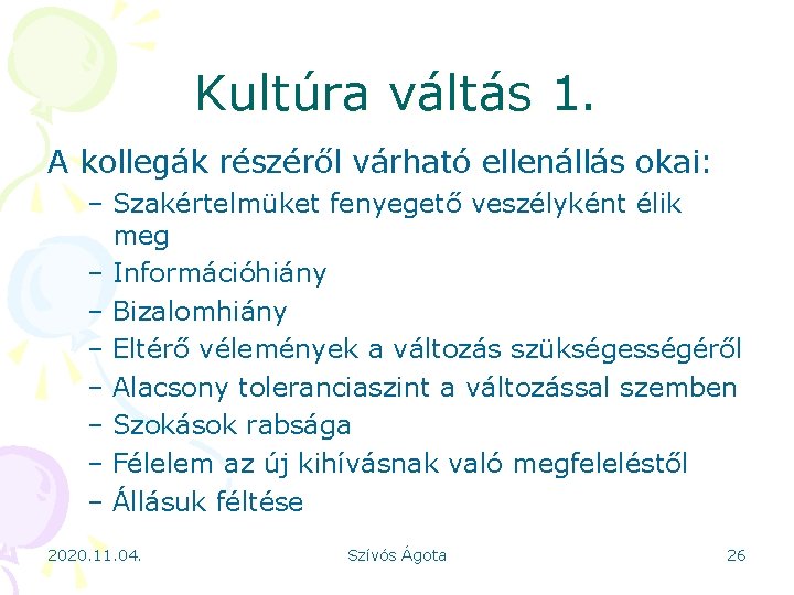 Kultúra váltás 1. A kollegák részéről várható ellenállás okai: – Szakértelmüket fenyegető veszélyként élik