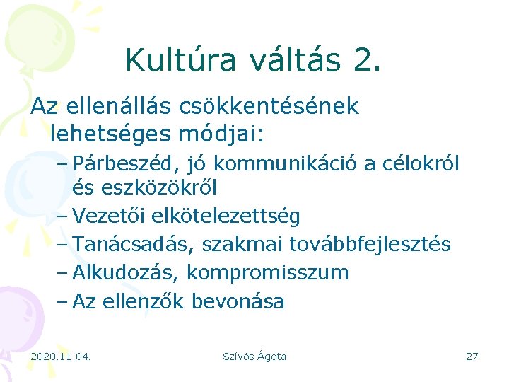 Kultúra váltás 2. Az ellenállás csökkentésének lehetséges módjai: – Párbeszéd, jó kommunikáció a célokról