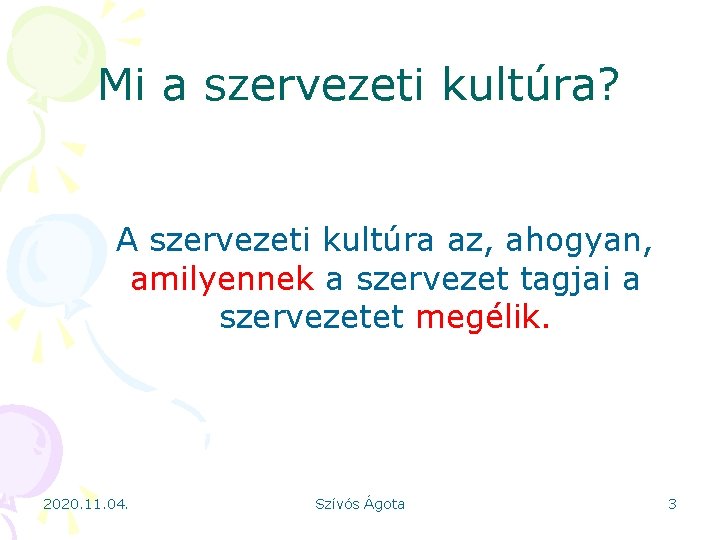 Mi a szervezeti kultúra? A szervezeti kultúra az, ahogyan, amilyennek a szervezet tagjai a