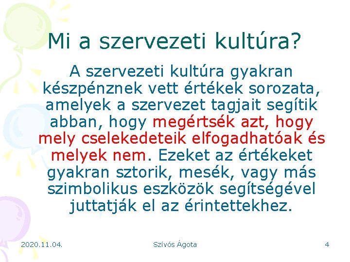 Mi a szervezeti kultúra? A szervezeti kultúra gyakran készpénznek vett értékek sorozata, amelyek a