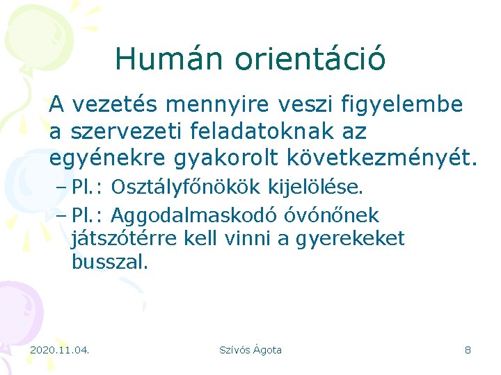 Humán orientáció A vezetés mennyire veszi figyelembe a szervezeti feladatoknak az egyénekre gyakorolt következményét.