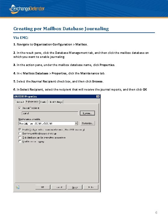 Creating per Mailbox Database Journaling Via EMC: 1. Navigate to Organization Configuration > Mailbox.