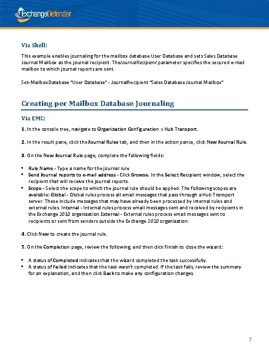 Via Shell: This example enables journaling for the mailbox database User Database and sets