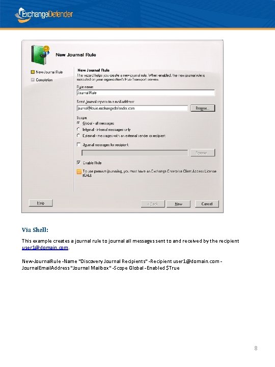 Via Shell: This example creates a journal rule to journal all messages sent to