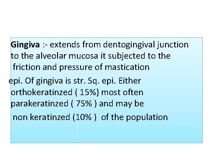 Gingiva : - extends from dentogingival junction to the alveolar mucosa it subjected to Gingiva : - extends from dentogingival junction to the alveolar mucosa it subjected to