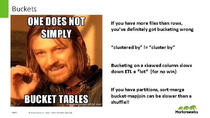 Buckets If you have more files than rows, you’ve definitely got bucketing wrong “clustered