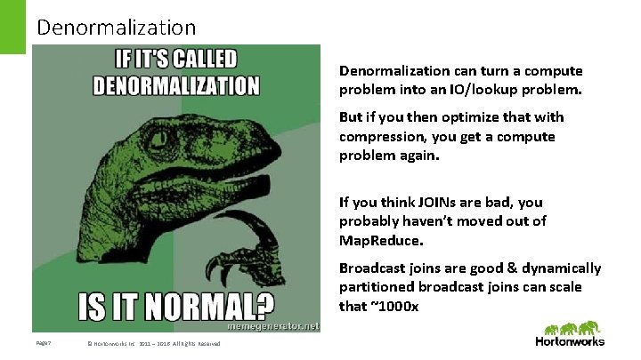 Denormalization can turn a compute problem into an IO/lookup problem. But if you then