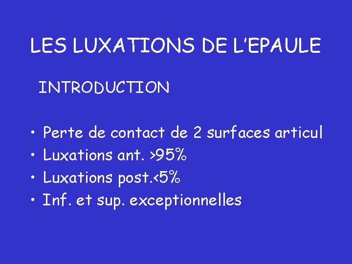 LES LUXATIONS DE L’EPAULE INTRODUCTION • • Perte de contact de 2 surfaces articul