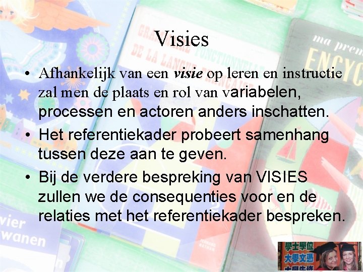 Visies • Afhankelijk van een visie op leren en instructie zal men de plaats