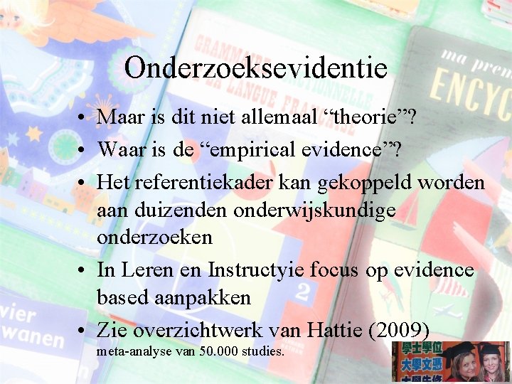 Onderzoeksevidentie • Maar is dit niet allemaal “theorie”? • Waar is de “empirical evidence”?