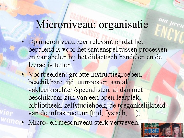Microniveau: organisatie • Op microniveau zeer relevant omdat het bepalend is voor het samenspel