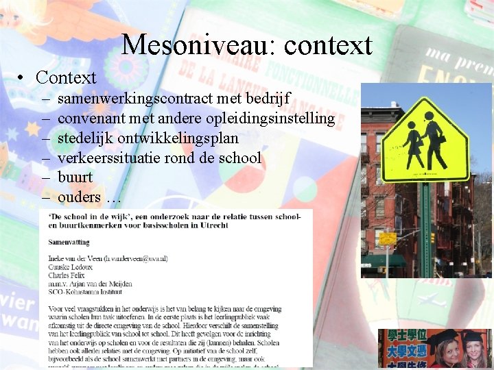 Mesoniveau: context • Context – – – samenwerkingscontract met bedrijf convenant met andere opleidingsinstelling