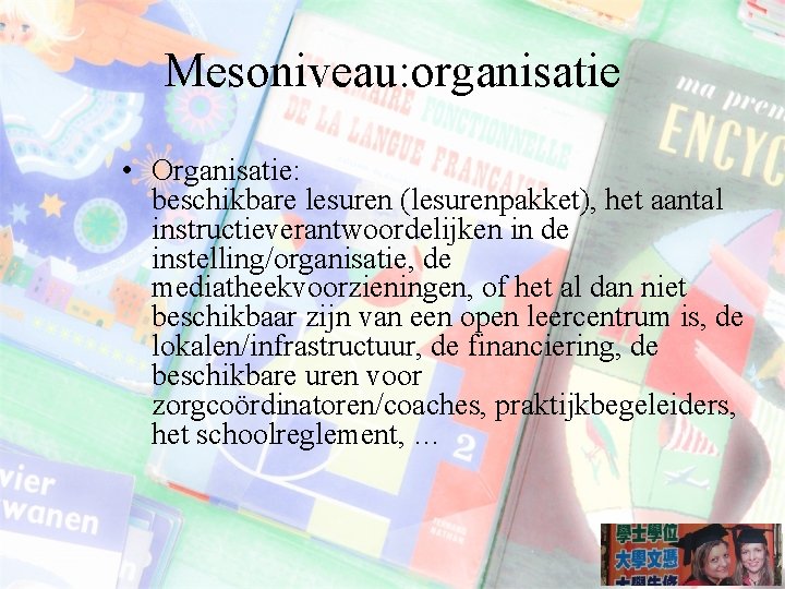 Mesoniveau: organisatie • Organisatie: beschikbare lesuren (lesurenpakket), het aantal instructieverantwoordelijken in de instelling/organisatie, de