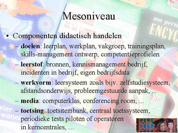 Mesoniveau • Componenten didactisch handelen – doelen: leerplan, werkplan, vakgroep, trainingsplan, skills-management ontwerp, competentieprofielen