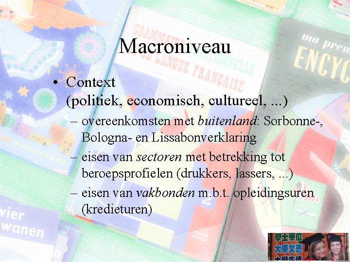 Macroniveau • Context (politiek, economisch, cultureel, . . . ) – overeenkomsten met buitenland: