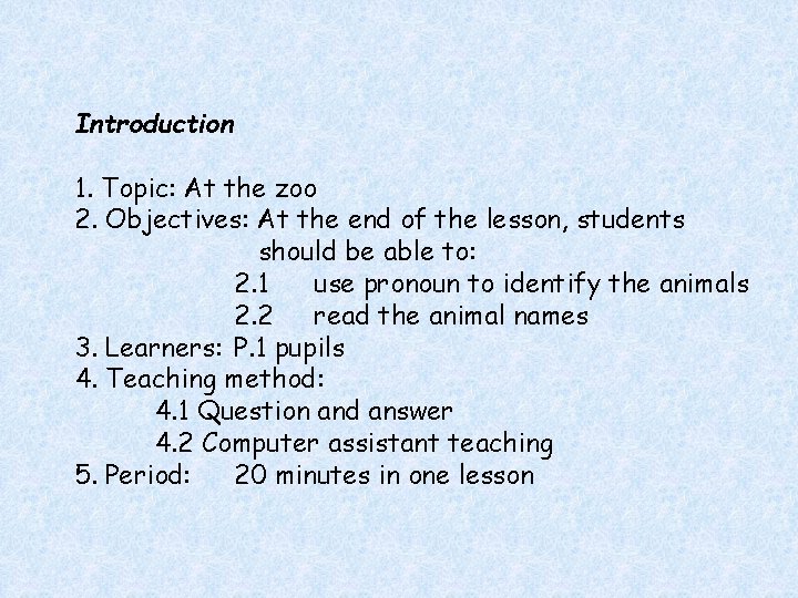 Introduction 1. Topic: At the zoo 2. Objectives: At the end of the lesson,