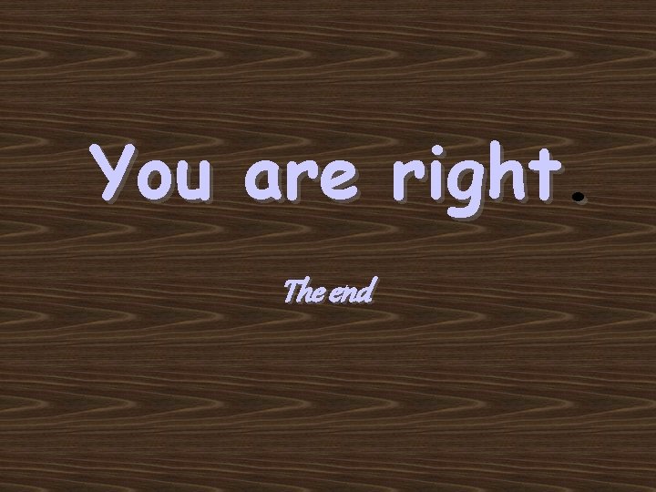 You are right. The end 