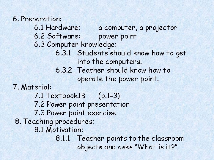 6. Preparation: 6. 1 Hardware: a computer, a projector 6. 2 Software: power point