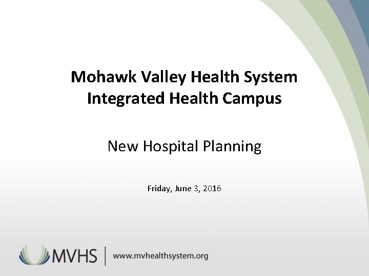 Mohawk Valley Health System Integrated Health Campus New Hospital Planning Friday, June 3, 2016