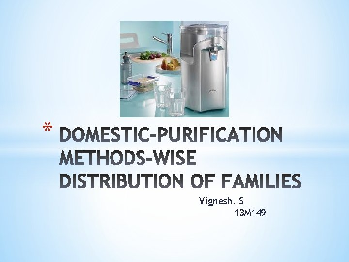 * Vignesh. S 13 M 149 * Vignesh. S 13 M 149