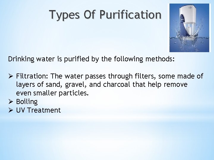 Types Of Purification Drinking water is purified by the following methods: Ø Filtration: The Types Of Purification Drinking water is purified by the following methods: Ø Filtration: The