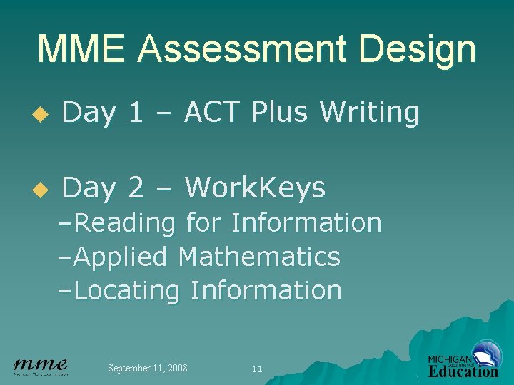 MME Assessment Design u Day 1 – ACT Plus Writing u Day 2 –