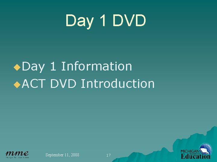 Day 1 DVD u. Day 1 Information u. ACT DVD Introduction September 11, 2008