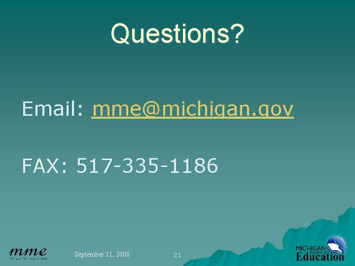 Questions? Email: mme@michigan. gov FAX: 517 -335 -1186 September 11, 2008 21 