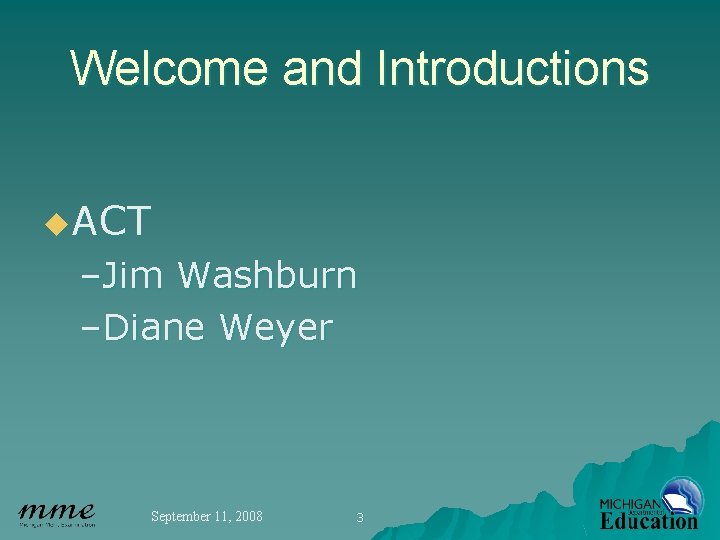 Welcome and Introductions u. ACT –Jim Washburn –Diane Weyer September 11, 2008 3 