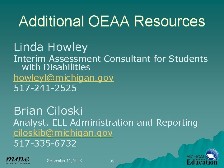 Additional OEAA Resources Linda Howley Interim Assessment Consultant for Students with Disabilities howleyl@michigan. gov