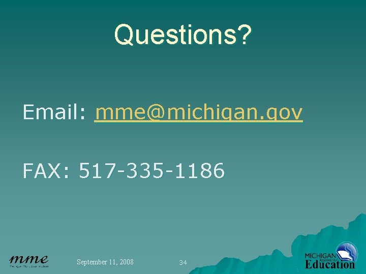 Questions? Email: mme@michigan. gov FAX: 517 -335 -1186 September 11, 2008 34 