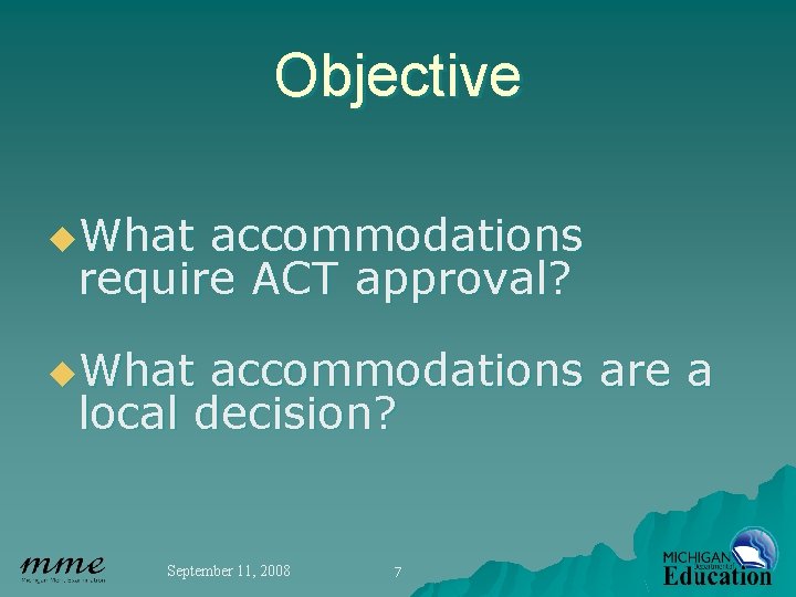 Objective u. What accommodations require ACT approval? u. What accommodations are a local decision?