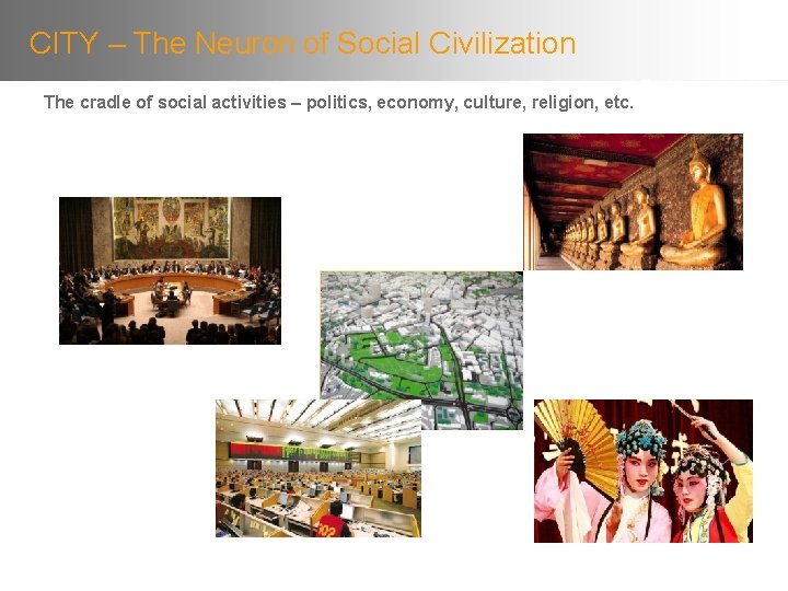 CITY – The Neuron of Social Civilization The cradle of social activities – politics,