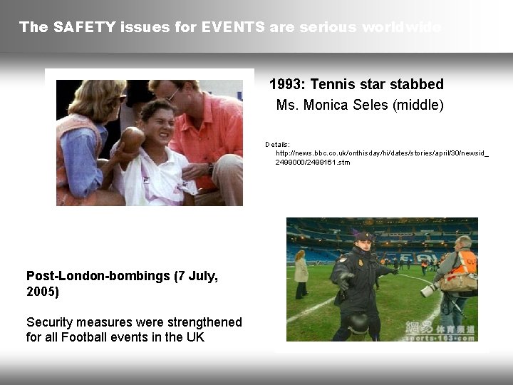 The SAFETY issues for EVENTS are serious worldwide 1993: Tennis star stabbed Ms. Monica