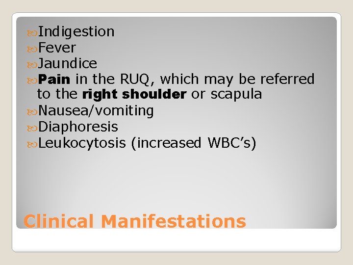  Indigestion Fever Jaundice Pain in the RUQ, which may be referred to the