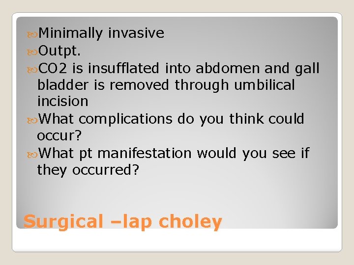  Minimally invasive Outpt. CO 2 is insufflated into abdomen and gall bladder is