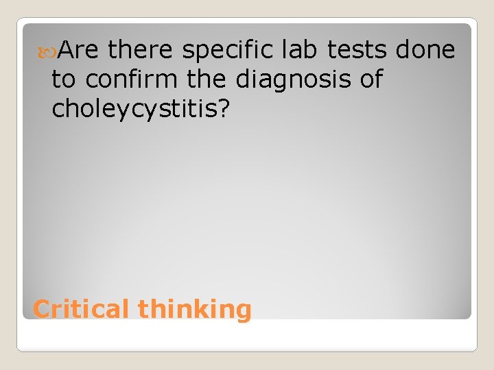  Are there specific lab tests done to confirm the diagnosis of choleycystitis? Critical