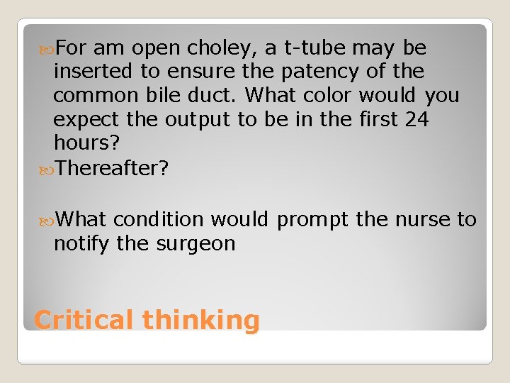  For am open choley, a t-tube may be inserted to ensure the patency