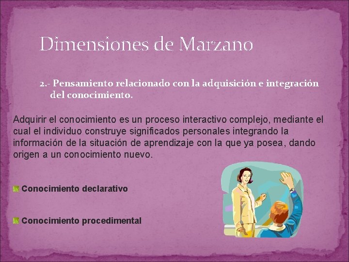 Dimensiones de Marzano 2. - Pensamiento relacionado con la adquisición e integración del conocimiento.