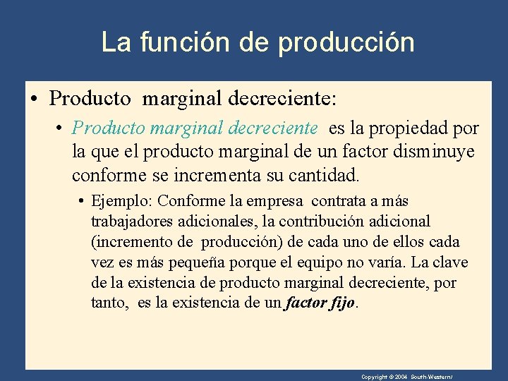 La función de producción • Producto marginal decreciente: • Producto marginal decreciente es la