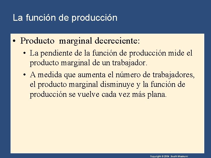 La función de producción • Producto marginal decreciente: • La pendiente de la función