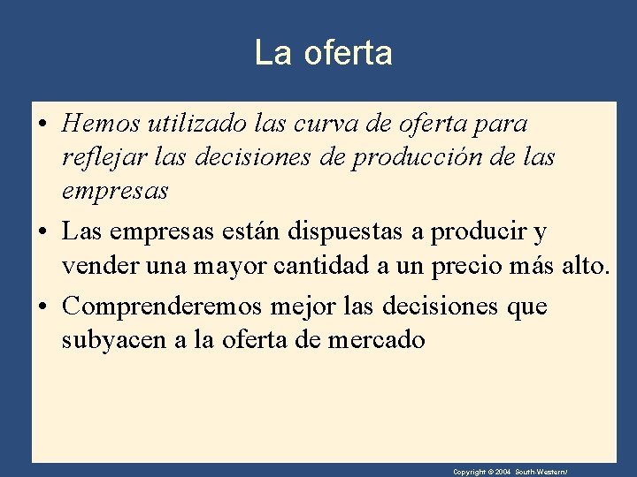 La oferta • Hemos utilizado las curva de oferta para reflejar las decisiones de