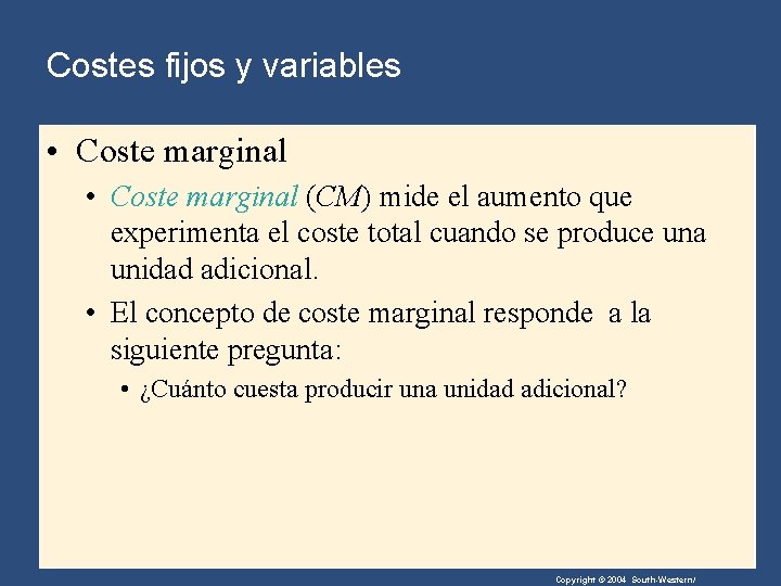 Costes fijos y variables • Coste marginal (CM) mide el aumento que experimenta el