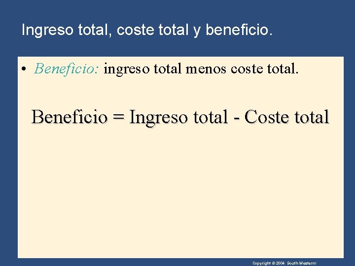 Ingreso total, coste total y beneficio. • Beneficio: ingreso total menos coste total. Beneficio